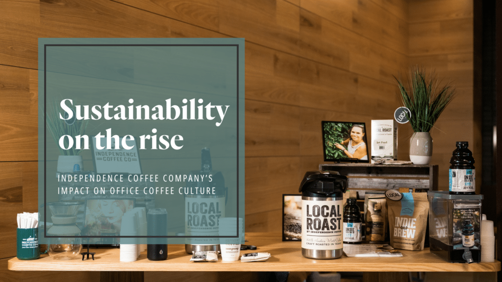 Sustainability on the rise: ndependence coffee company's impact on office coffee culture