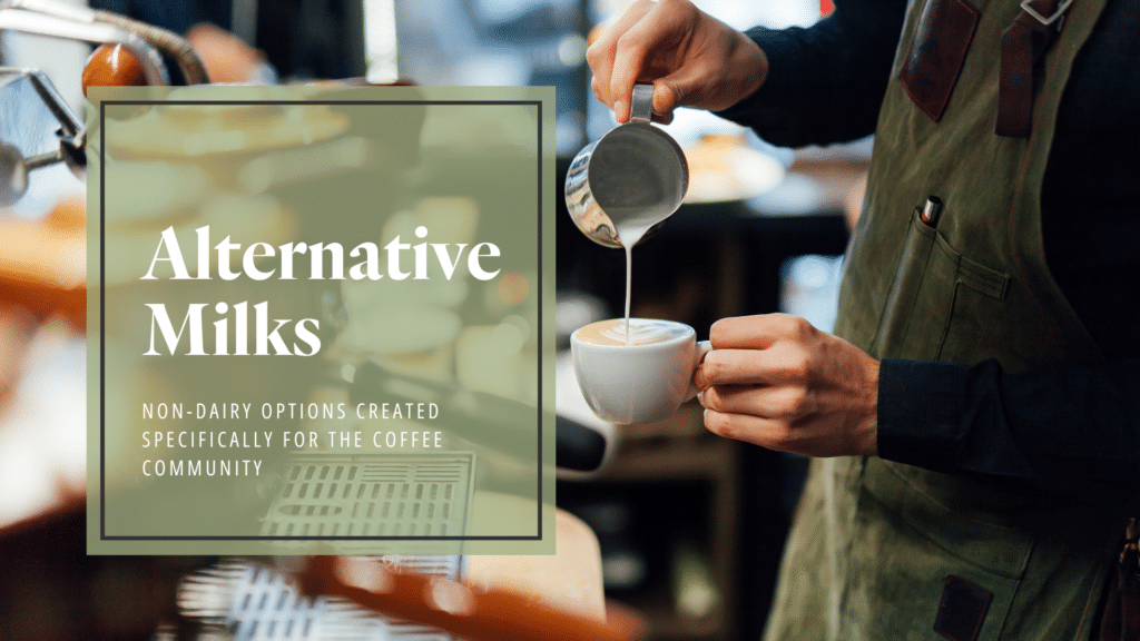 Alternative Milks: Non-Dairy Options Created Specifically for the Coffee Community